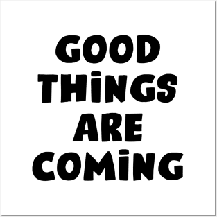 Good Things are Coming Posters and Art